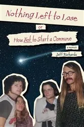 Book cover of Nothing Left to Lose, or, How Not to Start a Commune by Jeff Richards