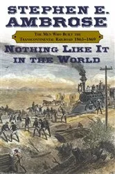 Book cover of Nothing Like It In the World by Stephen E. Ambrose