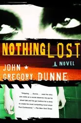 Book cover of Nothing Lost by John Gregory Dunne