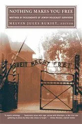 Book cover of Nothing Makes You Free: Writings by Descendants of Jewish Holocaust Survivors by Melvin Jules Bukiet