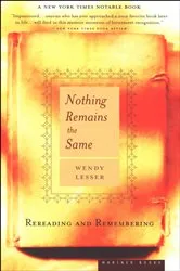 Book cover of Nothing Remains the Same by Wendy Lesser