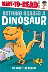 Book cover of Nothing Scares a Dinosaur by Jonathan Fenske