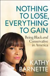 Book cover of Nothing to Lose, Everything to Gain by Kathy Barnette