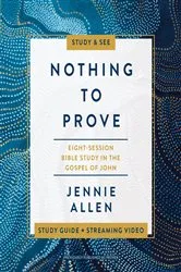 Book cover of Nothing to Prove Bible Study Guide plus Streaming Video by Jennie Allen