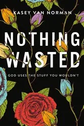 Book cover of Nothing Wasted by Kasey Van Norman