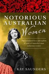 Book cover of Notorious Australian Women by Kay Saunders