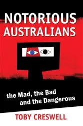 Book cover of Notorious Australians by Toby Creswell