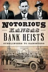 Book cover of Notorious Kansas Bank Heists by Rod Beemer
