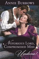 Book cover of Notorious Lord, Compromised Miss by Annie Burrows