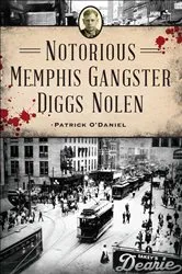 Book cover of Notorious Memphis Gangster Diggs Nolen by Mr. Patrick O'Daniel