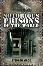 Book cover of Notorious Prisons of the World by Stephen Wade