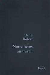 Book cover of Notre héros au travail by Denis Robert