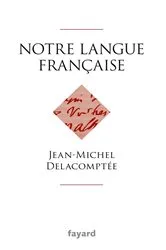 Book cover of Notre langue française by Jean-Michel Delacomptée