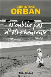 Book cover of N'oublie pas d'être heureuse by Christine Orban