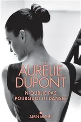Book cover of N'oublie pas pourquoi tu danses by Aurélie Dupont