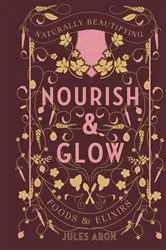 Book cover of Nourish & Glow: Naturally Beautifying Foods & Elixirs (Pretty Zen) by Jules Aron