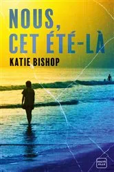 Book cover of Nous, cet été-là by Katie Bishop