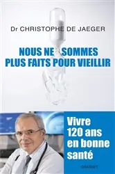 Book cover of Nous ne sommes plus faits pour vieillir by Christophe de Jaeger