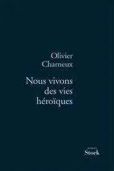 Book cover of Nous vivons des vies héroïques by Olivier Charneux