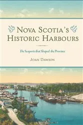 Book cover of Nova Scotia's Historic Harbours by Joan Dawson