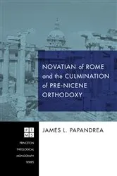 Book cover of Novatian of Rome and the Culmination of Pre-Nicene Orthodoxy by James L. Papandrea