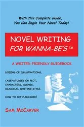 Book cover of Novel Writing For Wanna-Be'sTm by Sam McCarver