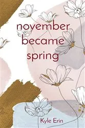 Book cover of november became spring by Erin, Kyle,