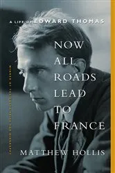 Book cover of Now All Roads Lead to France: A Life of Edward Thomas by Unknown