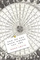 Book cover of Now Do You Know Where You Are by Dana Levin