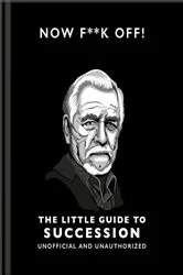 Book cover of Now F**k Off!: The Little Guide to Succession by OH