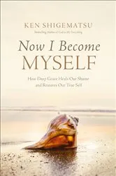 Book cover of Now I Become Myself by Ken Shigematsu