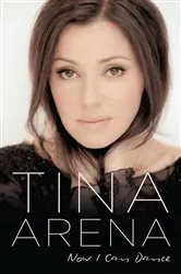 Book cover of Now I Can Dance by Tina Arena
