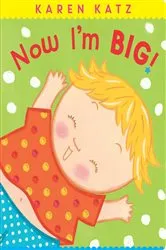 Book cover of Now I'm Big! by Karen Katz