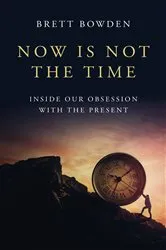 Book cover of Now Is Not the Time by Brett Bowden