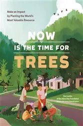 Book cover of Now Is the Time for Trees by Arbor Day Foundation