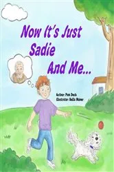Book cover of Now It's Just Sadie And Me... by Pam Deck