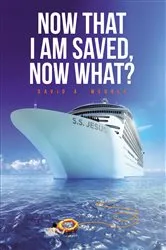 Book cover of Now That I Am Saved, Now What? by David A. Weddle