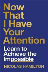 Book cover of Now That I have Your Attention by Nicolas Hamilton