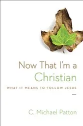Book cover of Now That I'm a Christian by C. Michael Patton