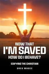 Book cover of Now That I'm Saved How Do I Behave? by Unknown