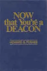 Book cover of Now That You're a Deacon by Howard B. Foshee