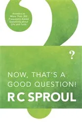 Book cover of Now, That's a Good Question! by R. C. Sproul