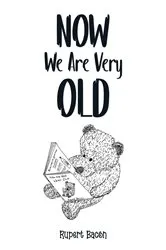 Book cover of Now We Are Very Old by Rupert Bacon