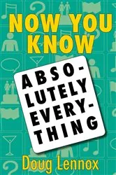 Book cover of Now You Know Absolutely Everything by Doug Lennox