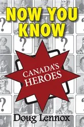 Book cover of Now You Know Canada's Heroes by Doug Lennox