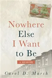 Book cover of Nowhere Else I Want to Be by Carol D. Marsh