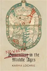 Book cover of Nowhere in the Middle Ages by Karma Lochrie