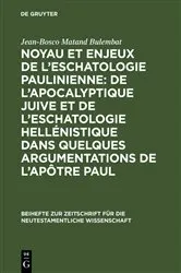 Book cover of Noyau et enjeux de l’eschatologie paulinienne: De l’apocalyptique juive et de l’eschatologie hellénistique dans quelques argumentations de l’Apôtre Paul by Jean-Bosco Matand Bulembat