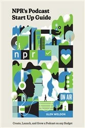 Book cover of NPR's Podcast Start Up Guide by Glen Weldon