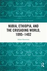 Book cover of Nubia, Ethiopia, and the Crusading World, 1095-1402 by Adam Simmons